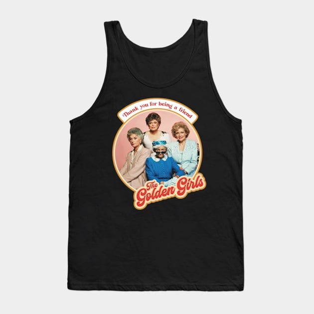 Golden Girls Thank You For Being A Friend Tank Top by ZarenBeck